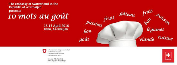 Embassy of Switzerland presents 10 mots au goût from 13 to 15 April 2016 in Baku
