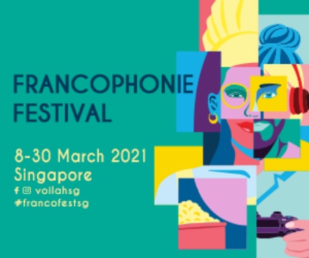 Francophonie Festival , 8-30 March 2021, Singapore