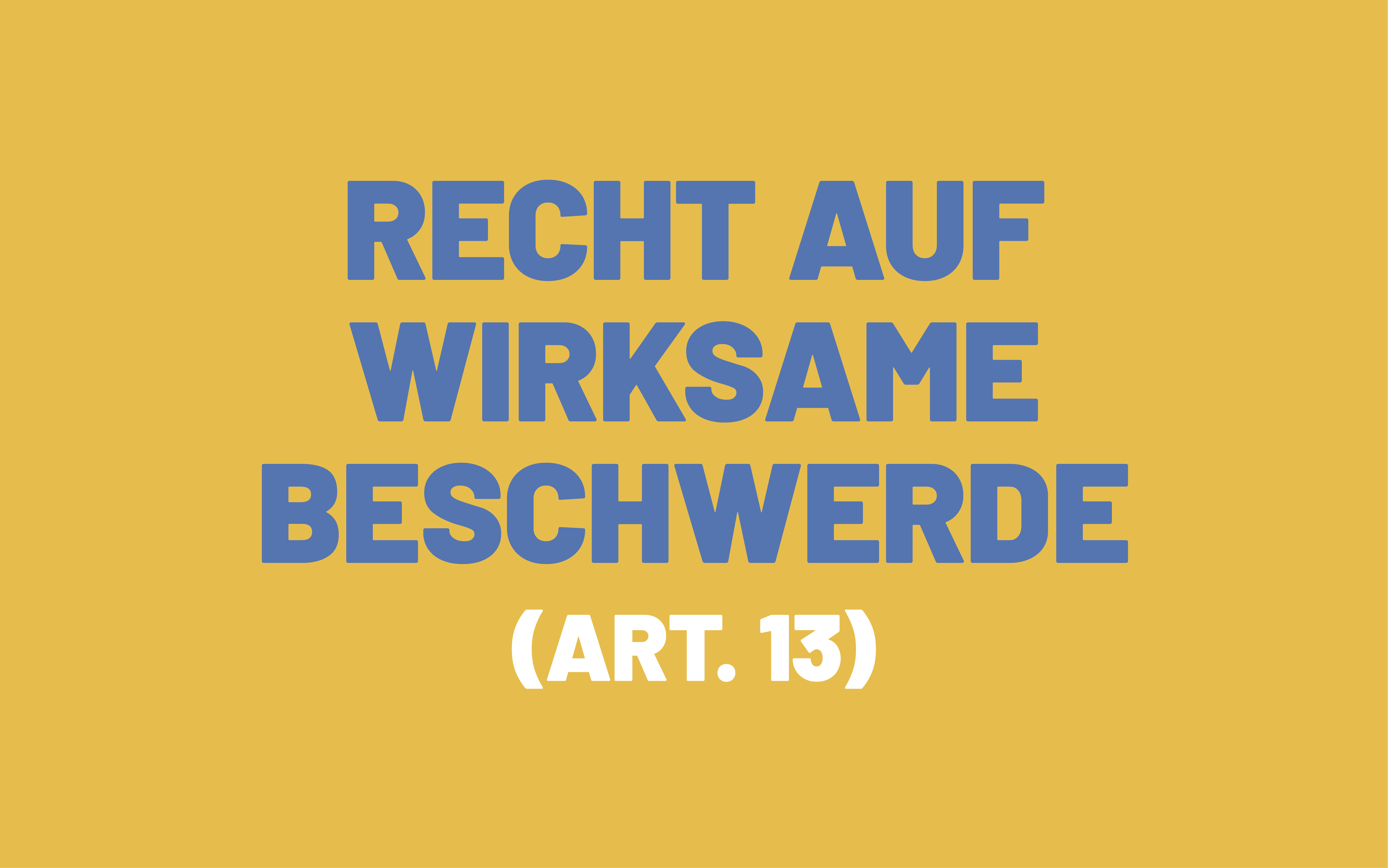 Das Bild besteht aus dem Wortlaut des Artikels 13 der Europäischen Menschenrechtskonvention; dieser heisst: Recht auf wirksame Beschwerde.